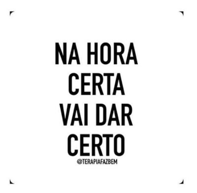 Na hora certa vai dar certo - Status e Imagens