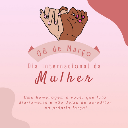 08 de março - Dia internacional da mulher. Uma homenagem à você, que luta diariamente e não deixa de acreditar na própria força!