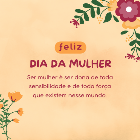 Feliz dia da mulher! Ser mulher é ser dona de toda sensibilidade e de toda força que existem nesse mundo.