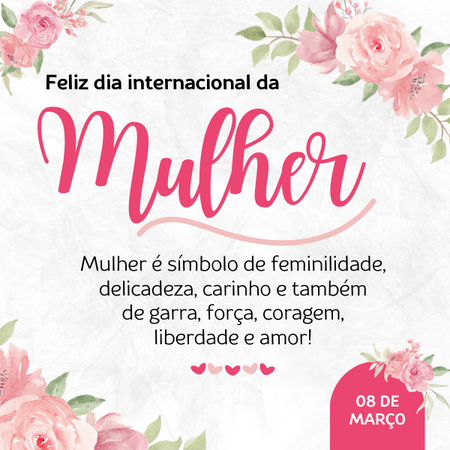 Feliz dia internacional da mulher. Mulher é símbolo de feminilidade, delicadeza, carinho e também de garra, força, coragem, liberdade e amor!
