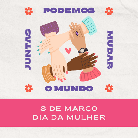 Juntas podemos mudar o mundo. Dia da mulher
